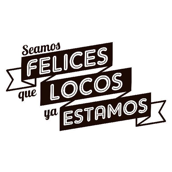 Wandtattoos: Seamos felices que locos ya estamos