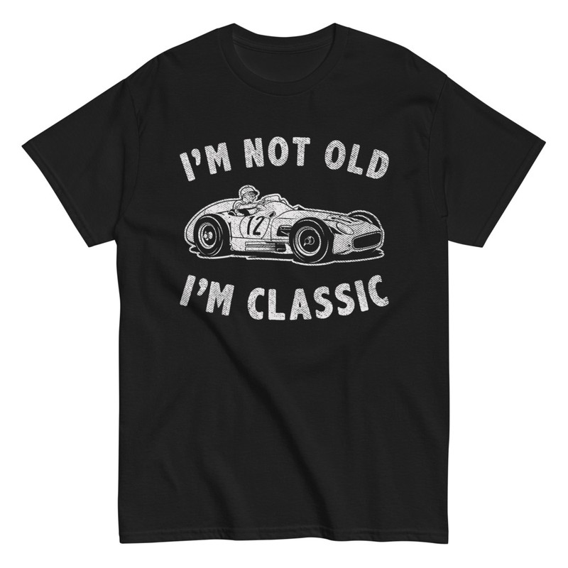 T-shirts: IM NOT OLD IM CLASSIC