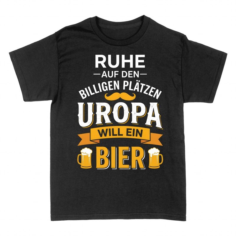 T-shirts: Uropa will ein Bier - Ruhe auf den billigen