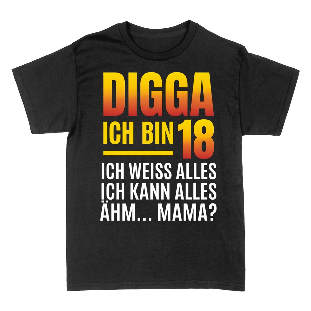 T-shirts: Digga ich bin 18 &auml;hm Mama Spruch