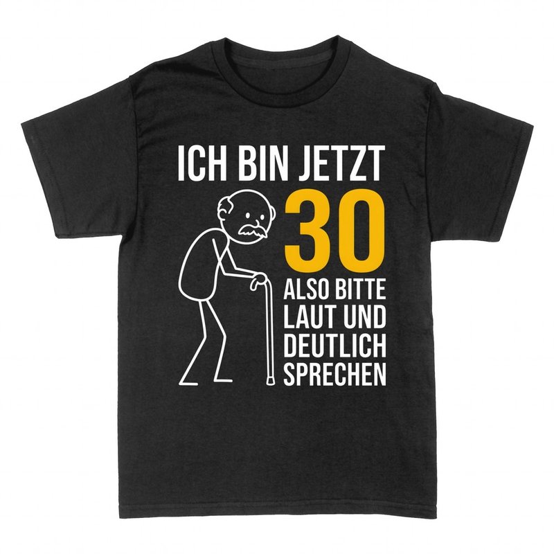 T-shirts: Ich bin jetzt 30, bitte laut sprechen