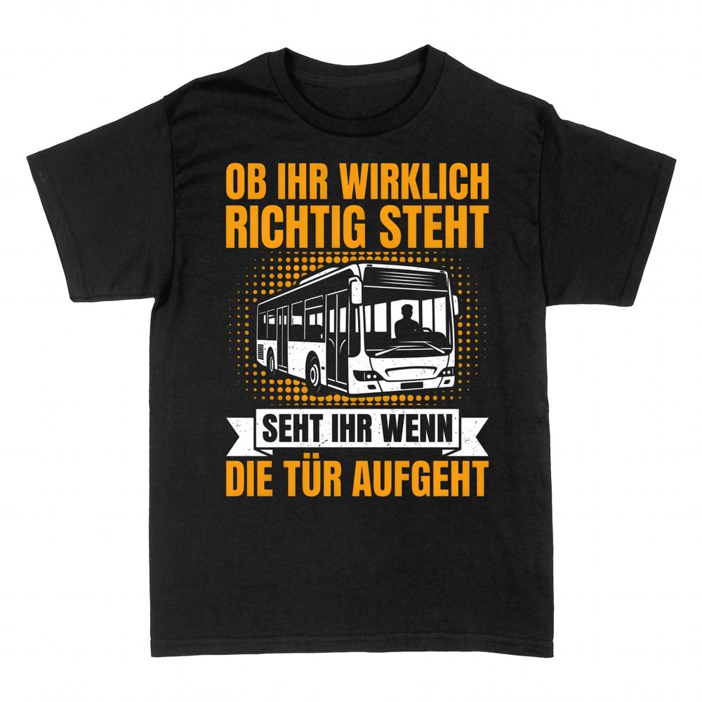 T-shirts: Ob ihr richtig steht: Busfahrer-Spruch