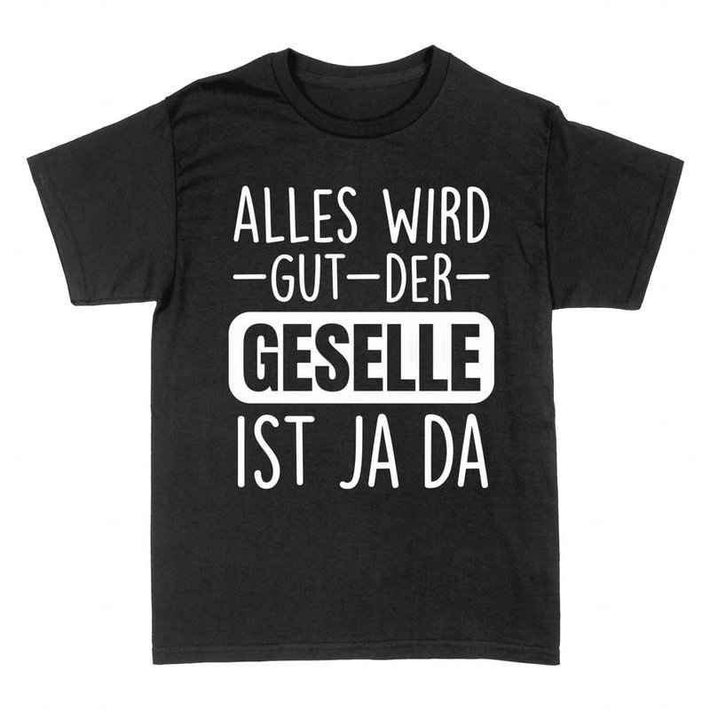 T-shirts: Alles wird gut der Geselle ist ja da