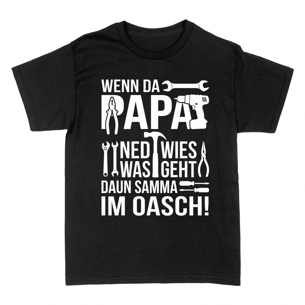 T-shirts: Wenn da Papa ned wies was geht