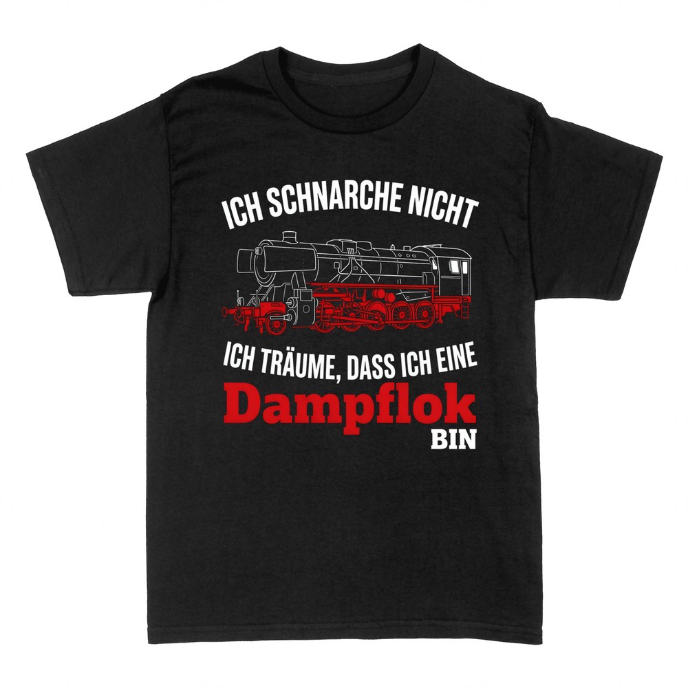 T-shirts: Ich schnarche nicht, ich tr&auml;ume Dampflok