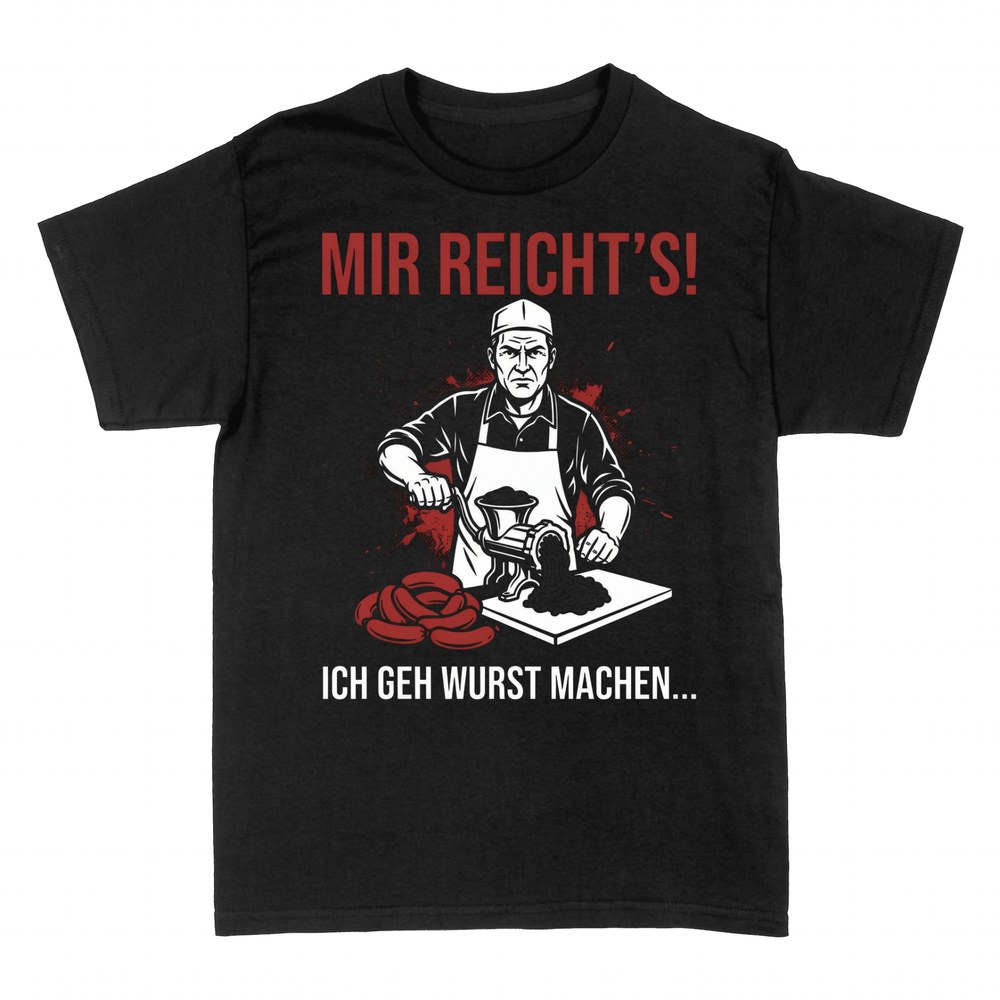 T-shirts: Mir reicht's, ich geh Wurst machen Metzger