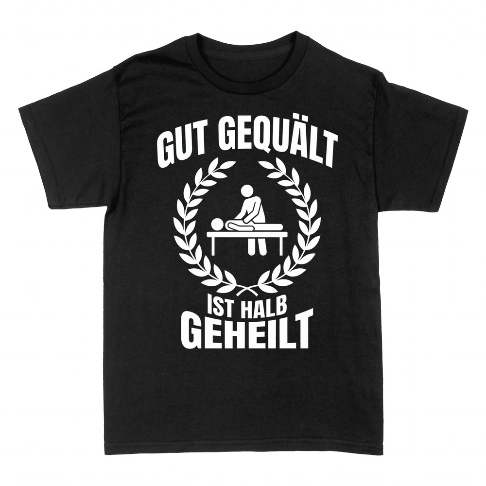 T-shirts: Gut gequ&auml;lt ist halb geheilt Physio
