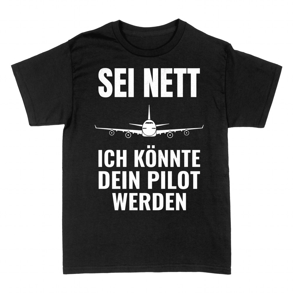 T-shirts: Sei nett, ich k&ouml;nnte dein Pilot werden