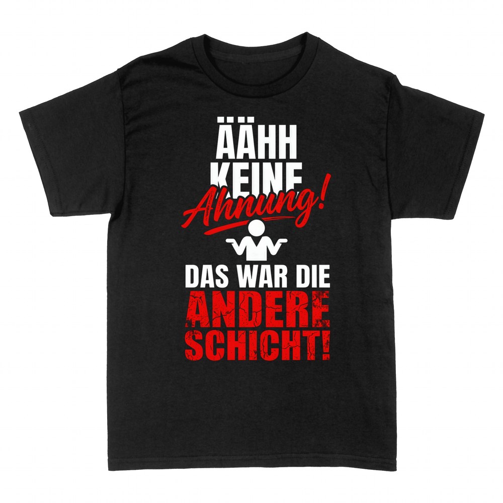 T-shirts: Keine Ahnung das war die andere Schicht