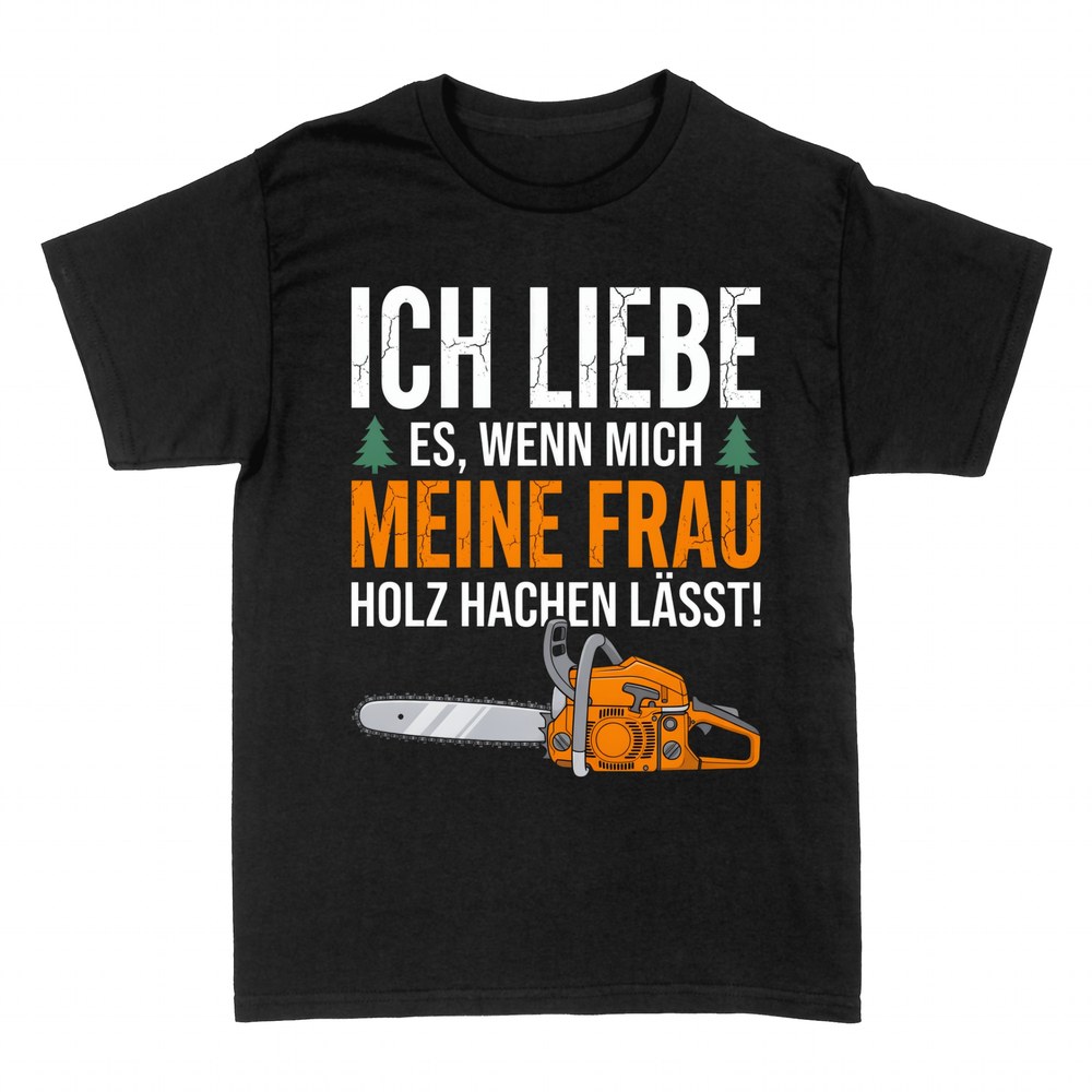 T-shirts: Wenn meine Frau mich Holz hacken l&auml;sst