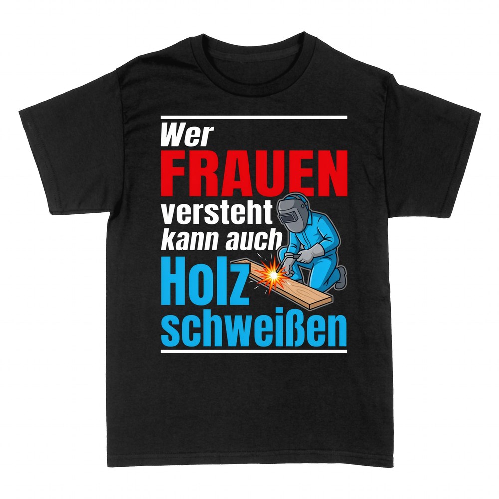 T-shirts: Wer Frauen versteht kann auch Holz schwei&szlig;en