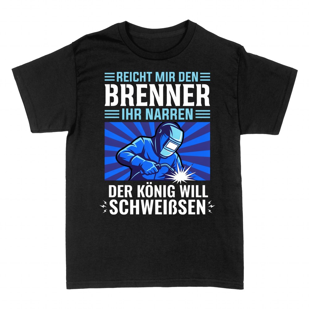 T-shirts: Reicht mir den Brenner - Schwei&szlig;er-K&ouml;nig