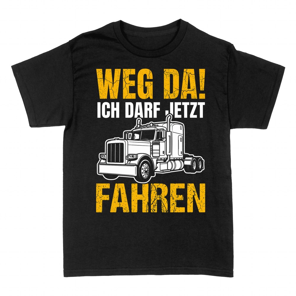 T-shirts: Weg da, ich darf jetzt fahren - LKW