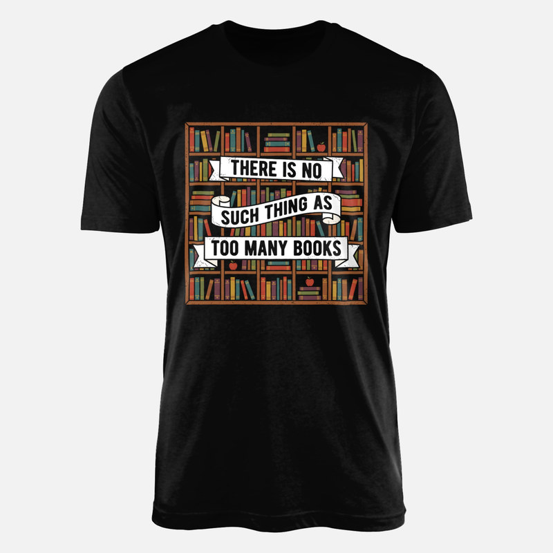 T-shirts: Zu viele B&uuml;cher gibt es nicht B&uuml;cherregal