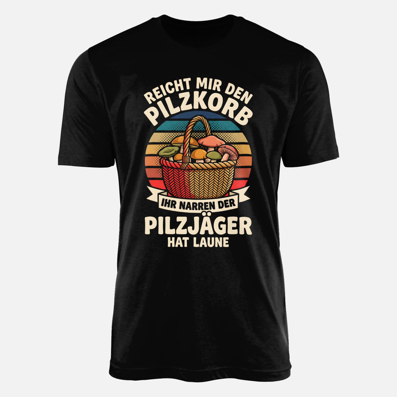 T-shirts: Reicht mir den Pilzkorb ihr Narren