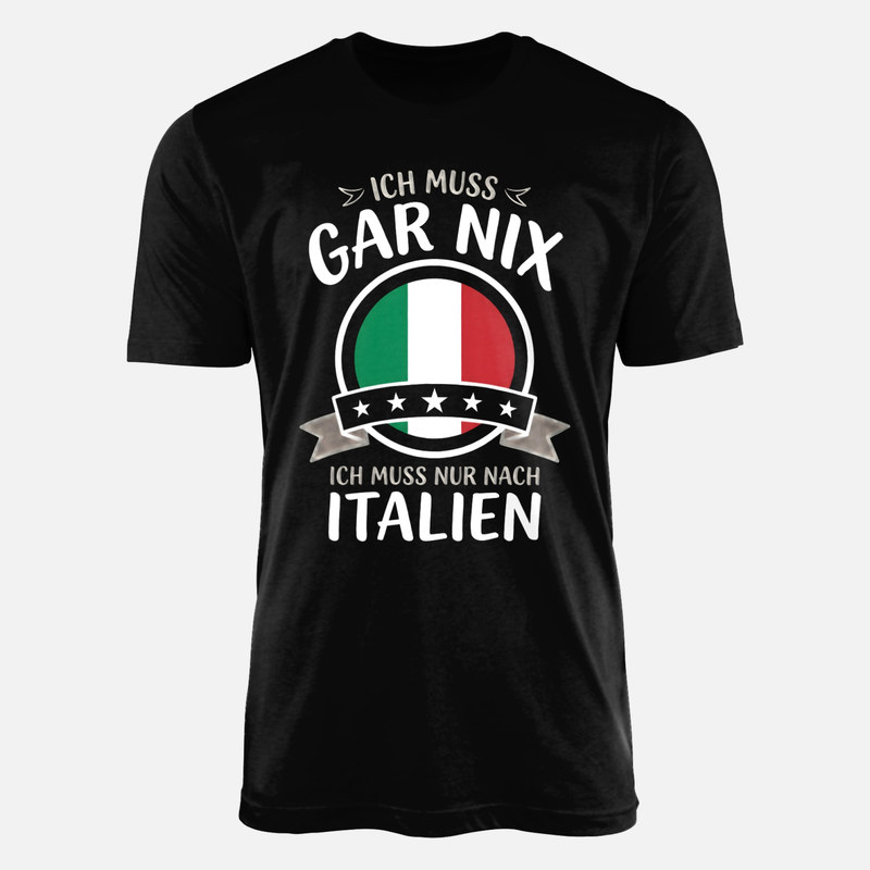 T-shirts: Ich muss gar nix nur nach Italien
